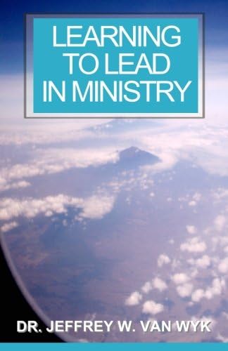 Learning to Lead in Ministry: How to experience success in ministry by studying leadership