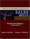 Groundbreaking Sales Skills : Portable Sales Techniques to Ensure Success, Cooper, Brad and Berens, Linda V., 0974375144
