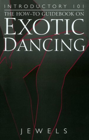 Introductory 101: The How-To Guidebook on Exotic Dancing (Five Star)