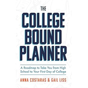 The College Bound Planner: A Roadmap to Take You From High School to Your First Day of College (Time Management, Goal…