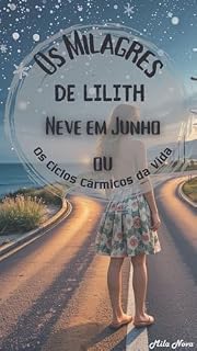 Livro Os Milagres de Lilith: Neve em Junho, ou Os Ciclos Cármicos da Vida (Os Milagres de Lilith.)