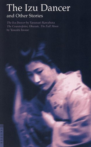 Izu Dancer and Other Stories: The Counterfeiter, Obasute, The Full Moon by Yasunari Kawabata