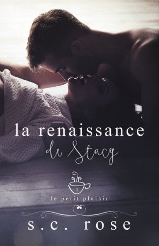 La renaissance de Stacy (Le Petit Plaisir) (Volume 1) (French Edition) by S.C. Rose, Jay Aheer