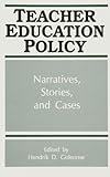 Teacher Education Policy : Narratives, Stories, and Cases, , 0791410560