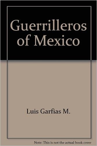 Guerrilleros Of Mexico Famous Historical Figures And Their Exploits From The Independence To The Mexican Revolution Collection Panorama Garfias M Luis 9789683800053 Amazon Com Books