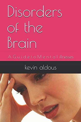 Disorders of the Brain: A G u i d e t o M e n t a l illnesses Paperback – 17 Jul 2017