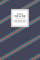 How to Tie a Tie: A Gentleman's Guide to Getting Dressed