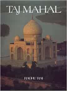 Taj Mahal: Raghu Rai: 9780865650787: Amazon.com: Books