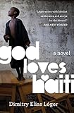 God Loves Haiti: A Novel by Dimitry Elias Léger
