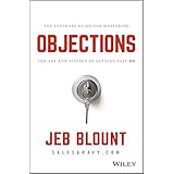 Objections: The Ultimate Guide for Mastering The Art and Science of Getting Past No