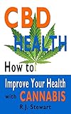 CBD Health: How to Improve Your Health with Cannabis by R.J. Stewart