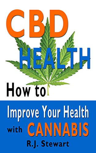 CBD Health: How to Improve Your Health with Cannabis by R.J. Stewart