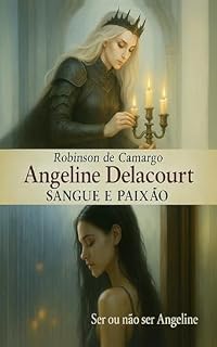 Livro Angeline Delacourt - Sangue e Paixão : Ser ou Não ser Angeline