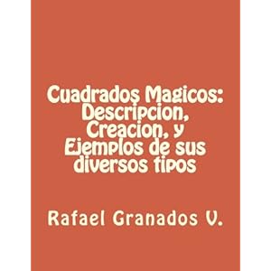 Cuadrados Magicos: Descripcion, Creacion, y Ejemplos de sus diversos tipos (Spanish Edition)