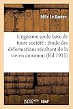 L Egoisme Seule Base de Toute Societe: Etude Des Deformations Resultant de La Vie En Commun (Science by 
