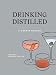 Drinking Distilled: A User's Manual by Jeffrey Morgenthaler