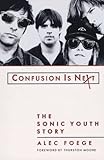Front cover for the book Confusion Is Next: The Sonic Youth Story by Alec Foege