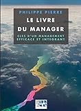 Le livre du manager: Clés d'un management efficace et intégrant (French Edition) by Philippe PIERRE