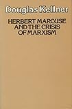 Herbert Marcuse and the Crisis of Marxism, Kellner, Douglas M., 0520053257