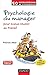 Psychologie du manager - 2ème éd. - Pour mieux réussir au travail: Pour mieux réussir au travail (Petites expériences de psychologie) (French Edition) by 
