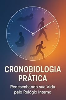 Livro Cronobiologia Prática: Redesenhando sua Vida pelo Relógio Interno