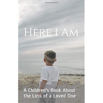 Here I Am: A Children's Book About the Loss of a Loved One