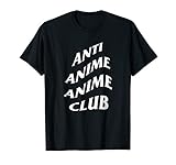 Anti Anime Anime Club T shirt