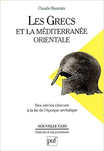 Amazon Fr Les Grecs Et La Mediterranee Orientale Des Siecles Obscurs A La Fin De L Epoque Archaique Baurain Claude Livres