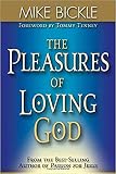 The Pleasures Of Loving God: A call to accept God's all-encompassing love for you by Mike Bickle