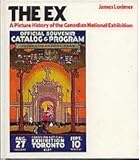 Front cover for the book The Ex: A picture history of the Canadian National Exhibition by James Lorimer