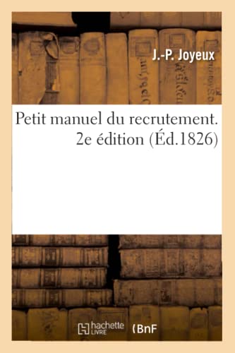 Petit Manuel Du Recrutement. 2e Édition: Ou Recueil Complet de la Législation Et de la Jurisprudence Sur Cette Partie Du Service Public (French Edition)