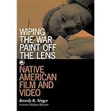 Wiping the War Paint off the Lens: Native American Film and Video