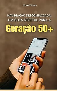 Livro Navegação Descomplicada: Um Guia Digital Para a Geração 50+