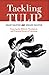 Tackling Tulip: Exposing the Biblical, Theological, and Practical Errors of Calvinism by Grant Ralston, Edward Ralston