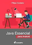 Java Essencial para Android: Aprenda do Zero o Java Essencial e Obrigatório para Android que todo Desenvolvedor Iniciante deve Saber (Portuguese Edition)