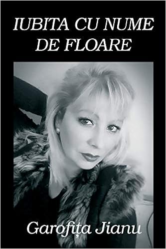 Amazon Com Iubita Cu Nume De Floare Versuri Romanian Edition 9781986198882 Jianu Garofita Poenaru Vasile Books