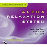 Alpha Relaxation System: Soothe Your Body Calm Your Mind Enhance Your Health