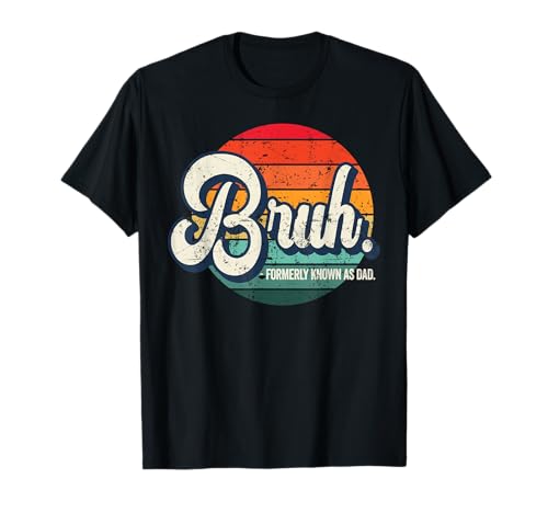 Bruh Formerly Known As Dad T-Shirt