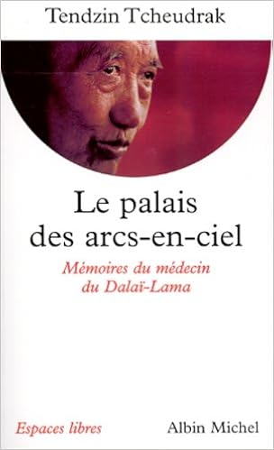 Le Palais des arcs-en-ciel : Mémoires du médecin du Dalaï-Lama, by Tendzin Tcheudrak