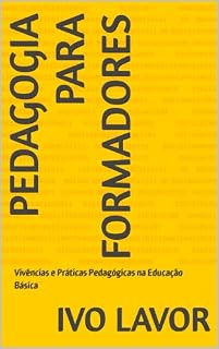 Livro PEDAGOGIA PARA FORMADORES: Vivências e Práticas Pedagógicas na Educação Básica