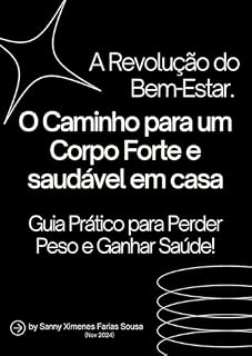 Livro A Revolução do Bem Estar: O Caminho para um Corpo Forte e Saudável em casa - Guia Prático para Perder Peso e Ganhar Saúde