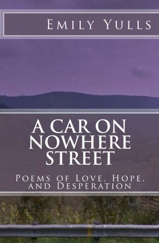 A Car on Nowhere Street:: Poems of Love, Hope, and Desperation