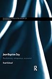 Image de Jean-Baptiste Say: Revolutionary, Entrepreneur, Economist (Routledge Studies in the History of Economics)