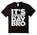 Kids It's Everyday Bro T-Shirt Funny Party Gift Shirt 8 Black