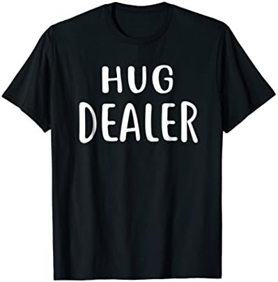 Funny Hug Dealer T-Shirt Hugging Shirt Peace Love