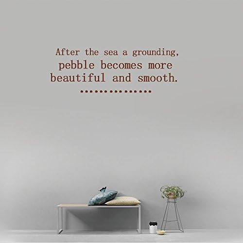 After the sea a grounding, pebble becomes more beautiful and smooth. Vinyl Wall Art Inspirational Quotes and Saying Home decor Decal Sticker Size: 15'' X 40''
