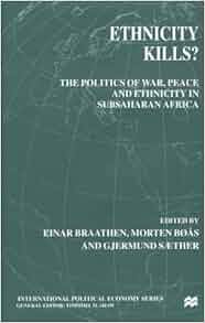 Ethnicity Kills The Politics Of War Peace And Ethnicity