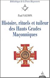 Histoire, rituels et tuileur des hauts grades maçonniques