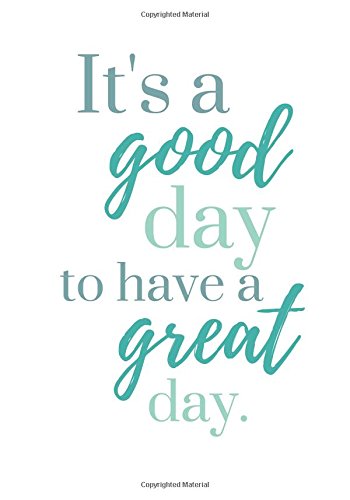 It S A Good Day To Have A Great Day It's A Good Day To Have A Great Day: Journal : The Blank Page: Libros