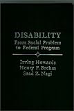 Disability : From Social Problem to Federal Program, Howards, Irving and Brehm, Henry P., 0275904970